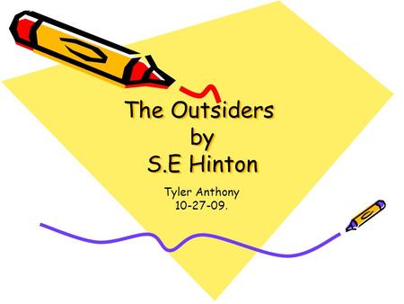 The Outsiders by S.E Hinton Tyler Anthony 10-27-09.