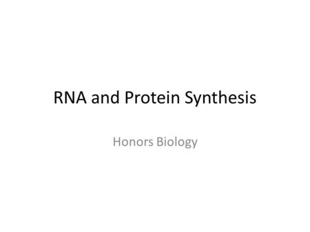 RNA and Protein Synthesis Honors Biology. RNA Ribonucleic acid – Made of nucleotides, similar to DNA Consist of 5 carbon sugar—Ribose Phosphate group.