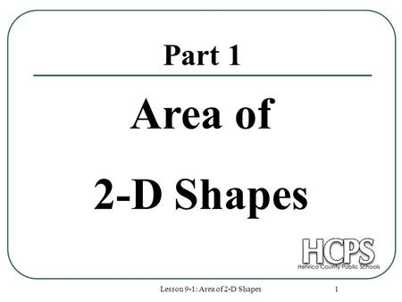 Lesson 9-1: Area of 2-D Shapes 1 Part 1 Area of 2-D Shapes.