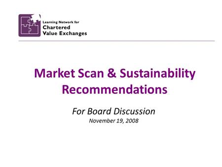 Market Scan & Sustainability Recommendations For Board Discussion November 19, 2008.