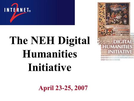 The NEH Digital Humanities Initiative April 23-25, 2007.