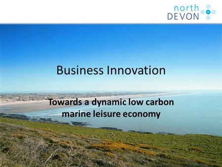 Business Innovation Towards a dynamic low carbon marine leisure economy.