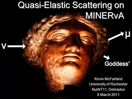 Quasi-Elastic Scattering on MINERvA Kevin McFarland University of Rochester NuINT11, Dehradun 8 March 2011.