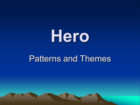 Hero Patterns and Themes. Traditional Hero: Life Cycle Early Life: 1.His father is king 2.His birth is unusual 3.He is taken away 4.He is reared by foster.