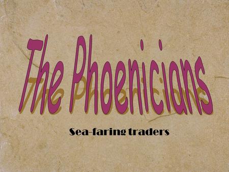 Sea-faring traders. Today’s Goals: 9/2/11 Learning Goal: Why were the Phoenicians successful and what influence do they have on later cultures (even ours.