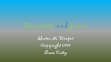 Romiette and Julio Sharon M. Draper Copyright 1999 Dasia Colley.