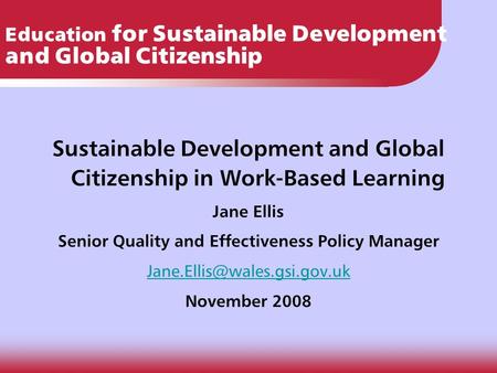Education for Sustainable Development and Global Citizenship Sustainable Development and Global Citizenship in Work-Based Learning Jane Ellis Senior Quality.