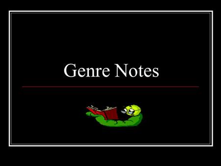 Genre Notes. Genres A genre is a type or category of literature. The five main literary genres are poetry, drama, nonfiction, fiction and folktales/myths/fables.