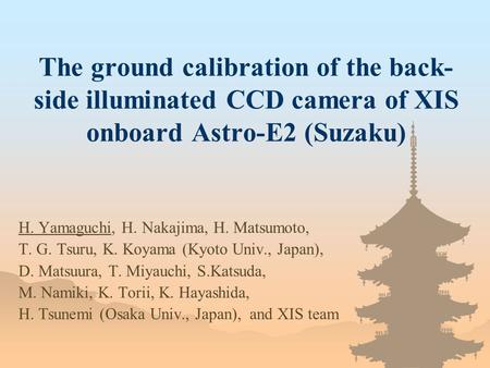 The ground calibration of the back- side illuminated CCD camera of XIS onboard Astro-E2 (Suzaku) H. Yamaguchi, H. Nakajima, H. Matsumoto, T. G. Tsuru,