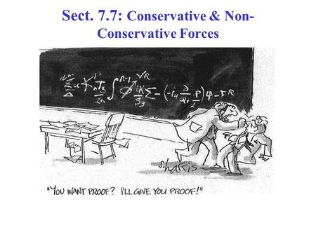 Sect. 7.7: Conservative & Non- Conservative Forces.