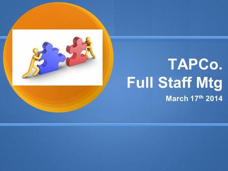 TAPCo. Full Staff Mtg March 17 th 2014. Agenda ● ADVANCE ● Regents.