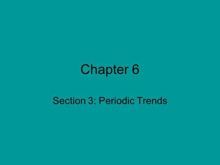 Chapter 6 Section 3: Periodic Trends. Trends in Atomic Size Diatomic Molecules 1. 2. Ex:
