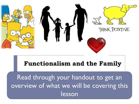 Functionalism and the Family Read through your handout to get an overview of what we will be covering this lesson.