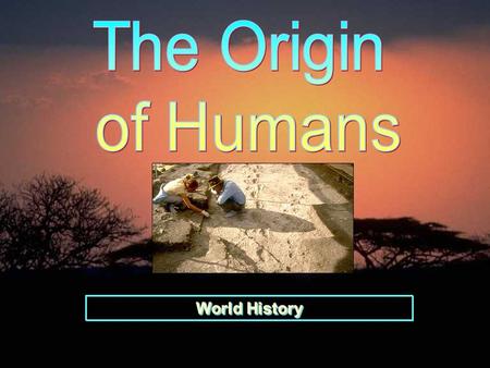 World History. Theories on prehistory and early man constantly change as new evidence comes to light. - Louis Leakey, British paleoanthropologist.