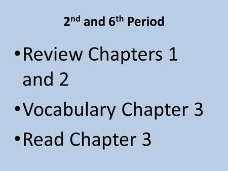 2 nd and 6 th Period Review Chapters 1 and 2 Vocabulary Chapter 3 Read Chapter 3.