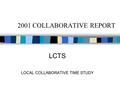 2001 COLLABORATIVE REPORT LCTS LOCAL COLLABORATIVE TIME STUDY.