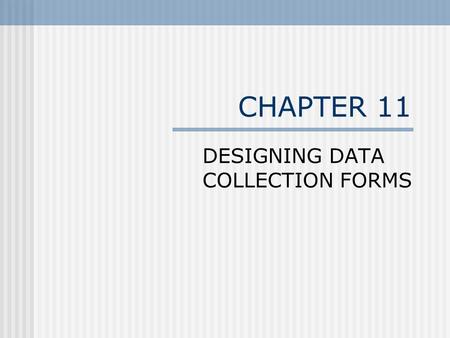 CHAPTER 11 DESIGNING DATA COLLECTION FORMS. The Questionnaire Development Process Determine Survey Objectives and Constraints Determine Survey Objectives.