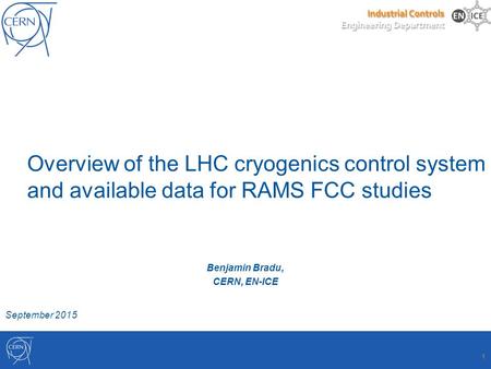 Overview of the LHC cryogenics control system and available data for RAMS FCC studies Benjamin Bradu, CERN, EN-ICE 1 September 2015.