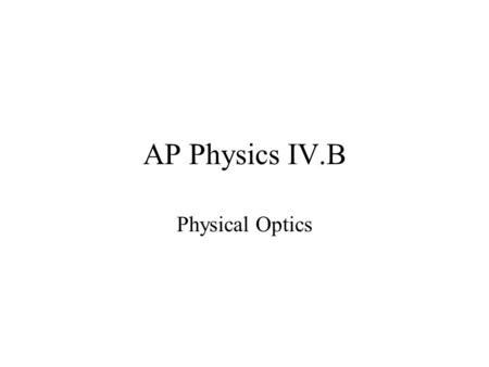 AP Physics IV.B Physical Optics. 27.1 Linear Superposition.