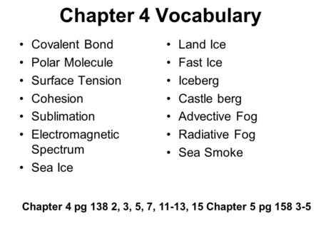 Chapter 4 Vocabulary Covalent Bond Polar Molecule Surface Tension Cohesion Sublimation Electromagnetic Spectrum Sea Ice Land Ice Fast Ice Iceberg Castle.