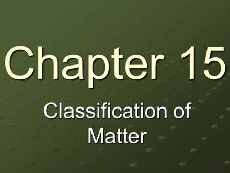 Chapter 15 Classification of Matter. Sec. 1 Composition of Matter All materials are either made of pure substances or mixtures. Substance—an element or.