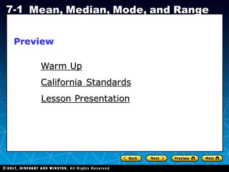 Holt CA Course 1 7-1 Mean, Median, Mode, and Range Warm Up Warm Up Lesson Presentation Lesson Presentation California Standards California StandardsPreview.