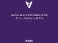 Samurai as Cultivators of the Arts – Poetry and Tea.