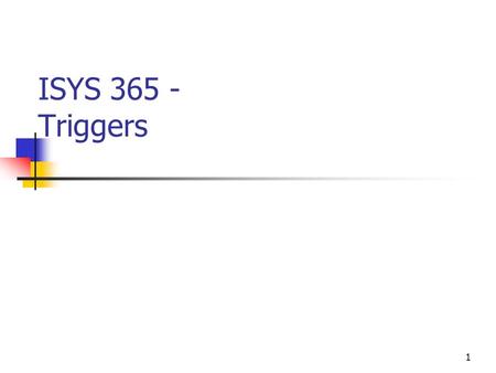 1 ISYS 365 - Triggers. 2 Agenda Triggers Review Correlation identifiers (pseudo records) Restrictions on triggers Trigger usage Mutating tables Enabling.