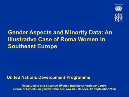 Gender Aspects and Minority Data: An Illustrative Case of Roma Women in Southeast Europe United Nations Development Programme Nadja Dolata and Susanne.