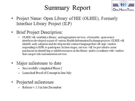 Summary Report Project Name: Open Library of HIE (OLHIE), Formerly Interface Library Project (ILP) Brief Project Description: –OLHIE will establish a library,