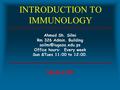 INTRODUCTION TO IMMUNOLOGY Ahmad Sh. Silmi Rm 326 Admin. Building Office hours: Every week Sun &Tues 11:00 to 12:00. Medi 4318.
