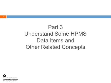 Part 3 Understand Some HPMS Data Items and Other Related Concepts 1.