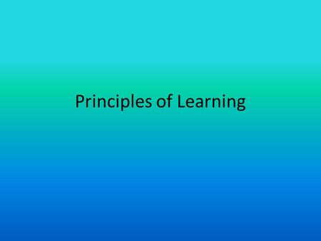 Principles of Learning Learning Introduction Learning –a relatively permanent change in an organism’s behavior due to experience. Several types of.