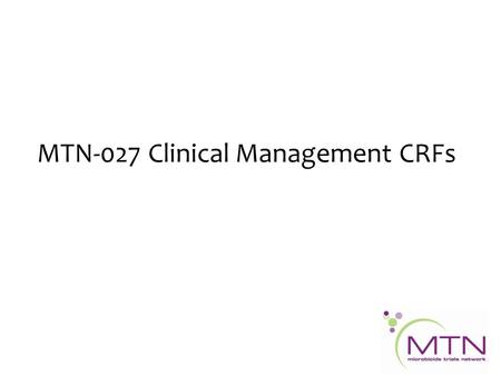MTN-027 Clinical Management CRFs. CRFs for Clinical Management Physical Exam Pelvic Exam Diagrams Pelvic Exam Pelvic Exam Ring Assessment Clinical Product.
