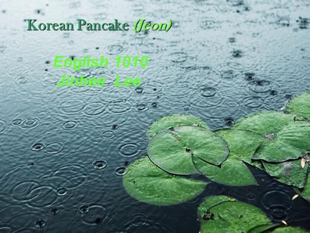 E Korean Pancake (Jeon) English 1010 Jinhee Lee. History of Jeon.