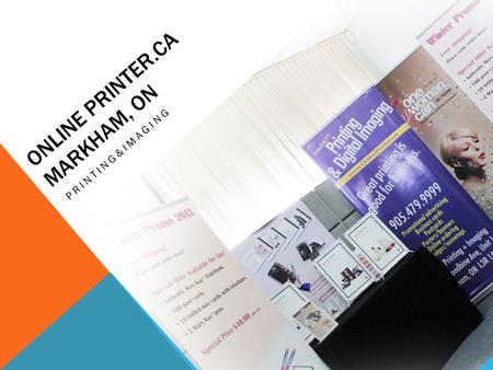 ONLINE PRINTER.CA MARKHAM, ON PRINTING&IMAGING ONLINEPRINTER.CA  Web-to-print publishing  Corporate identity management  Bilingual Customer Service.