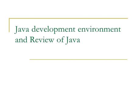 Java development environment and Review of Java. Eclipse TM Intergrated Development Environment (IDE) Running Eclipse: Warning: Never check the “Use this.