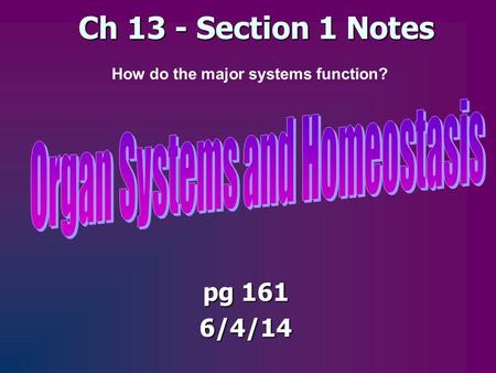 Ch 13 - Section 1 Notes pg 161 6/4/14 How do the major systems function?