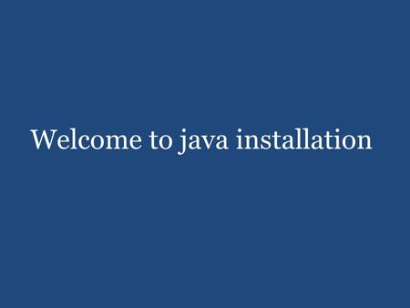 Welcome to java installation. After download java software, assuming you downloaded jdk1.7.0_11 Follow the procedure bellow to install java.