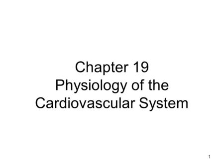 1 Chapter 19 Physiology of the Cardiovascular System.