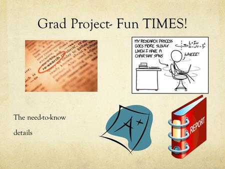 Grad Project- Fun TIMES! The need-to-know details.