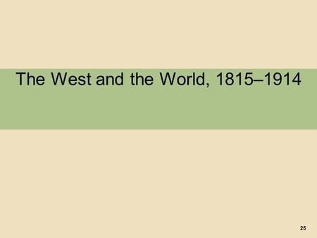 The West and the World, 1815–1914 25. I. Industrialization and the World Economy A. The Rise of Global Inequality 1. Impact of the Industrial Revolution.