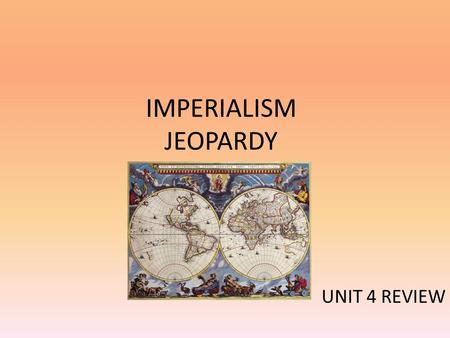 IMPERIALISM JEOPARDY UNIT 4 REVIEW. JEOPARDY India Middle East & South America China & Japan Africa Grab Bag! 100 200 300 400 500.