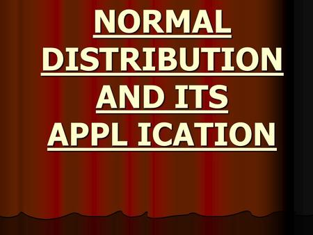 NORMAL DISTRIBUTION AND ITS APPL ICATION. INTRODUCTION Statistically, a population is the set of all possible values of a variable. Random selection of.