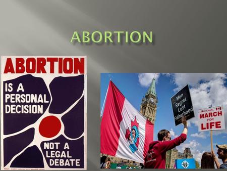  Canada does not have a law that prohibits abortion.