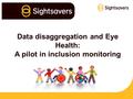 Data disaggregation and Eye Health: A pilot in inclusion monitoring.