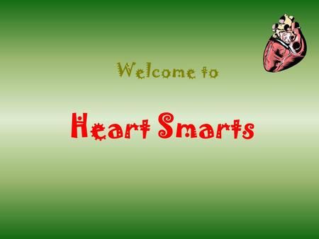 Welcome to Heart Smarts Click Once to Begin JEOPARDY! Heart Health.