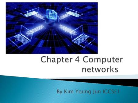 By Kim Young Jun IGCSE1.  Computer network  Common types of network  Ring, bus, star and tree  Local are networks  Wide are networks  Wireless LANs.