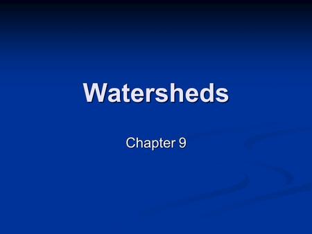 Watersheds Chapter 9. Watershed All land enclosed by a continuous hydrologic drainage divide and lying upslope from a specified point on a stream All.