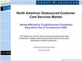 North American Outsourced Customer Care Services Market Market Affected by Tough Economic Conditions; Expected to See A Turnaround in 2004 “The need to.